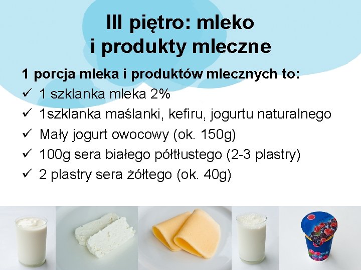 III piętro: mleko i produkty mleczne 1 porcja mleka i produktów mlecznych to: ü