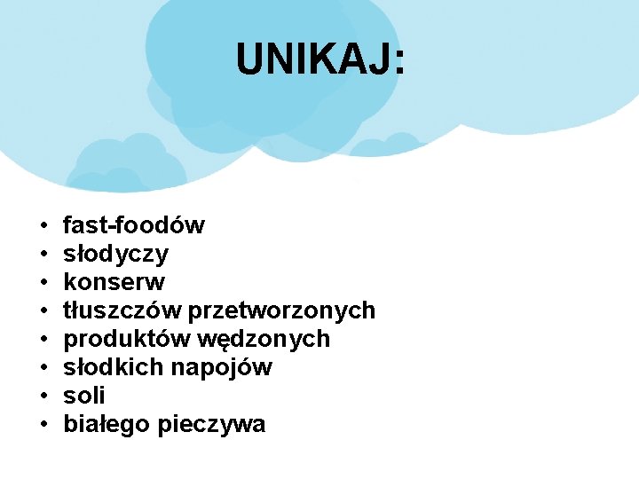 UNIKAJ: • • fast-foodów słodyczy konserw tłuszczów przetworzonych produktów wędzonych słodkich napojów soli białego