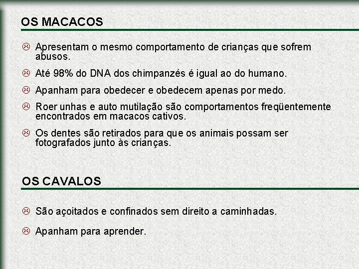 OS MACACOS L Apresentam o mesmo comportamento de crianças que sofrem abusos. L Até