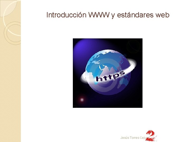 Introducción WWW y estándares web Jesús Torres Cejudo 