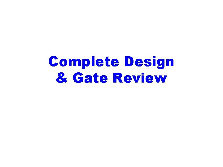 Complete Design & Gate Review 