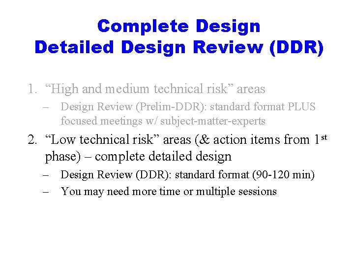Complete Design Detailed Design Review (DDR) 1. “High and medium technical risk” areas –