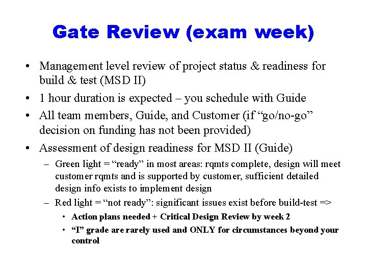Gate Review (exam week) • Management level review of project status & readiness for