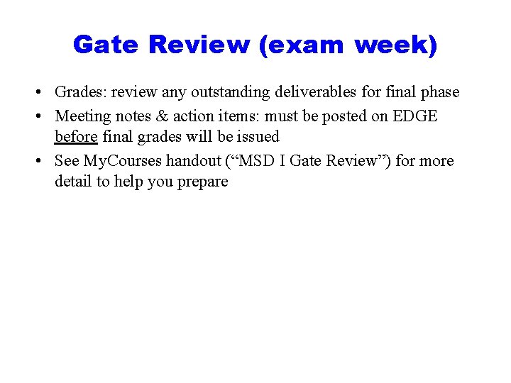 Gate Review (exam week) • Grades: review any outstanding deliverables for final phase •