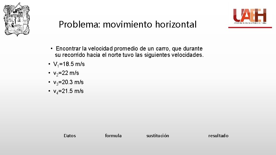 Problema: movimiento horizontal • Encontrar la velocidad promedio de un carro, que durante su