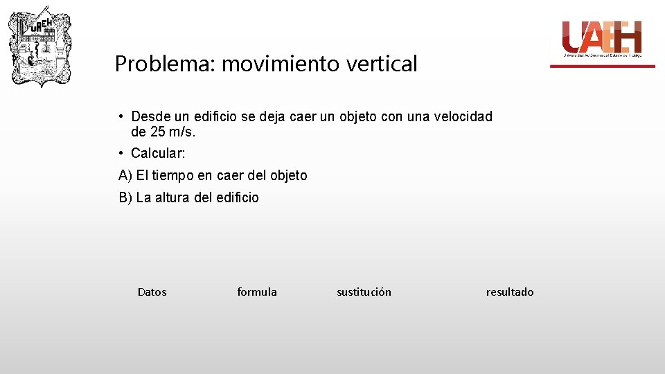 Problema: movimiento vertical • Desde un edificio se deja caer un objeto con una