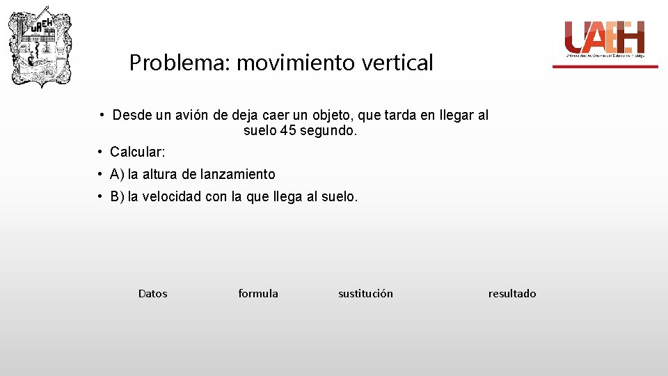 Problema: movimiento vertical • Desde un avión de deja caer un objeto, que tarda