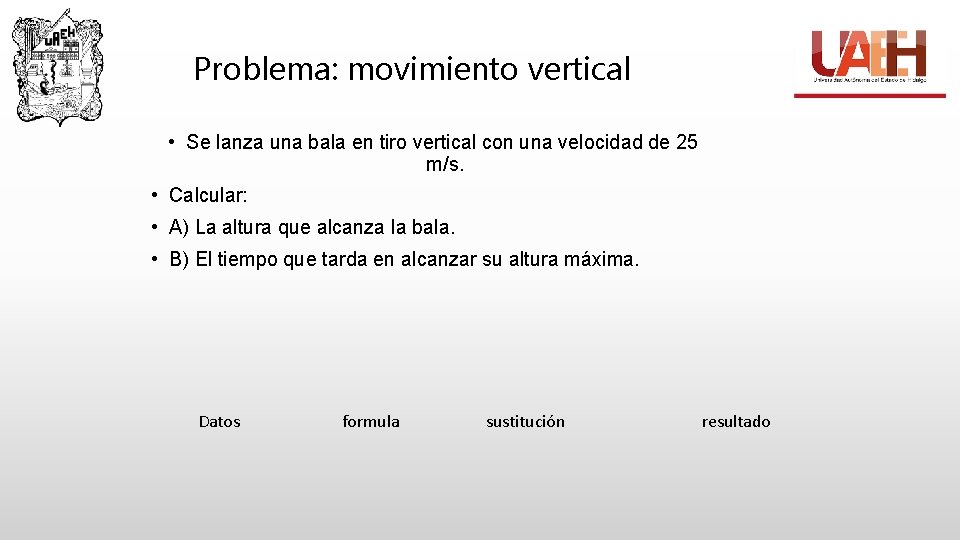 Problema: movimiento vertical • Se lanza una bala en tiro vertical con una velocidad