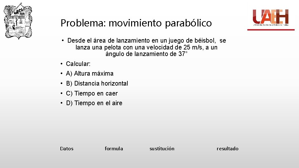 Problema: movimiento parabólico • Desde el área de lanzamiento en un juego de béisbol,