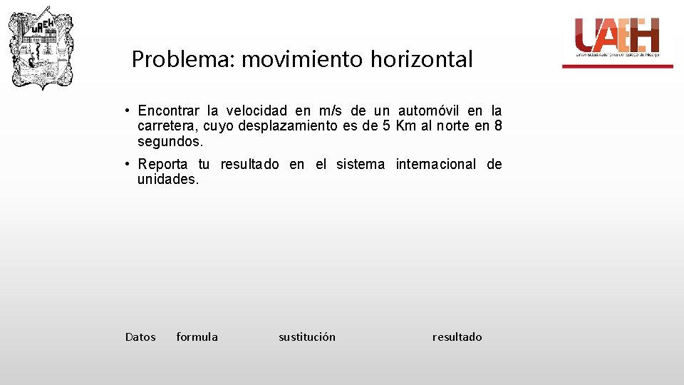 Problema: movimiento horizontal • Encontrar la velocidad en m/s de un automóvil en la