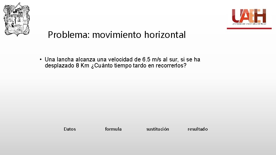 Problema: movimiento horizontal • Una lancha alcanza una velocidad de 6. 5 m/s al
