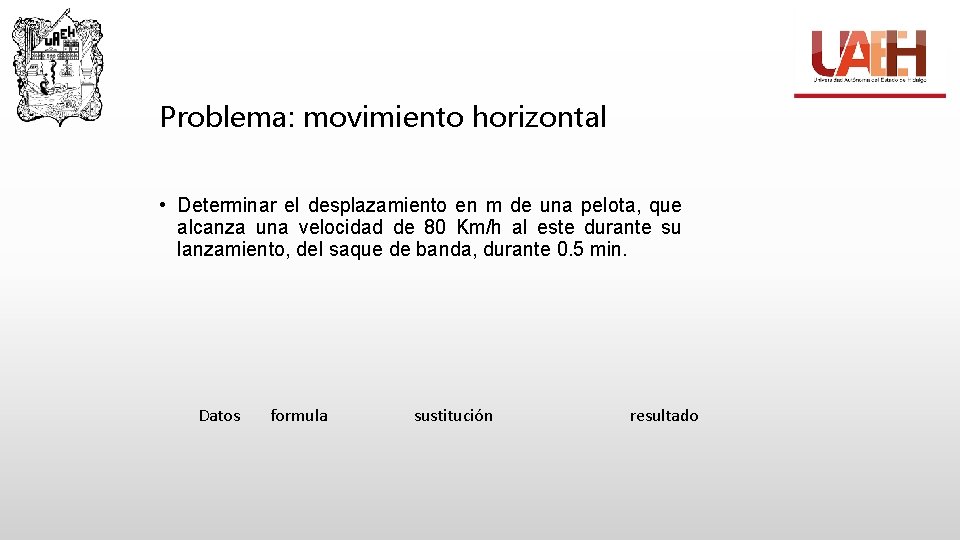 Problema: movimiento horizontal • Determinar el desplazamiento en m de una pelota, que alcanza