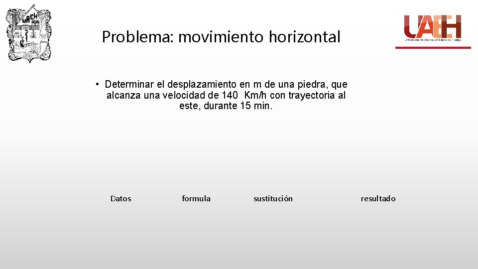 Problema: movimiento horizontal • Determinar el desplazamiento en m de una piedra, que alcanza