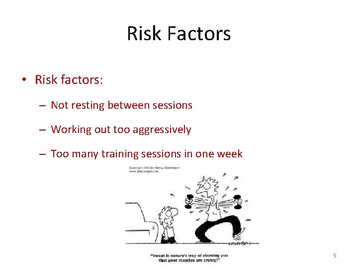 Risk Factors • Risk factors: – Not resting between sessions – Working out too