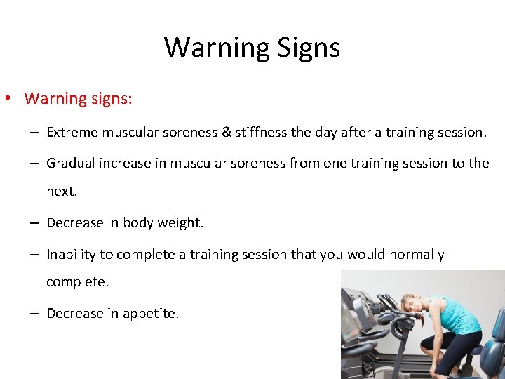 Warning Signs • Warning signs: – Extreme muscular soreness & stiffness the day after