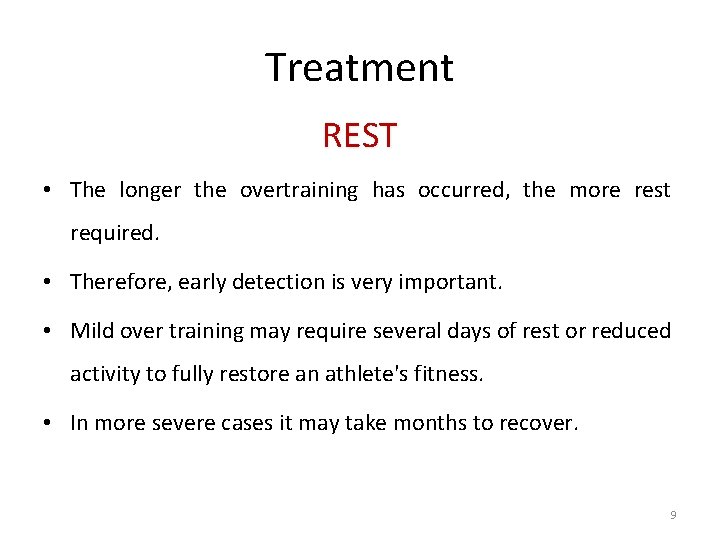 Treatment REST • The longer the overtraining has occurred, the more rest required. •