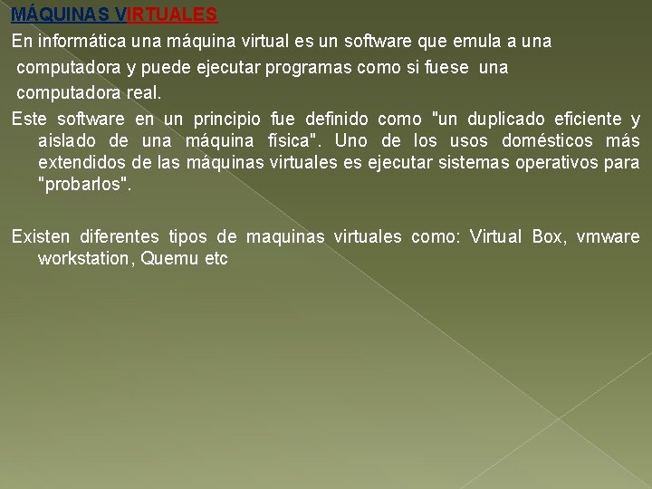 MÁQUINAS VIRTUALES En informática una máquina virtual es un software que emula a una