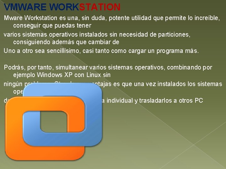 VMWARE WORKSTATION Mware Workstation es una, sin duda, potente utilidad que permite lo increíble,