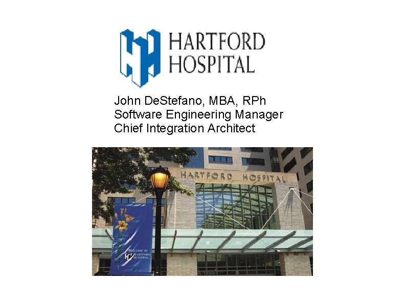 John De. Stefano, MBA, RPh Software Engineering Manager Chief Integration Architect 