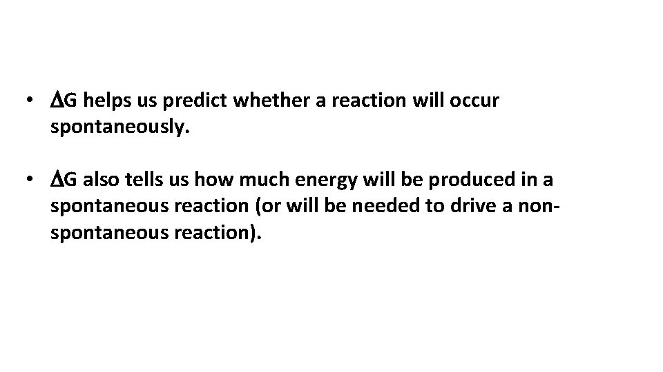  • DG helps us predict whether a reaction will occur spontaneously. • DG