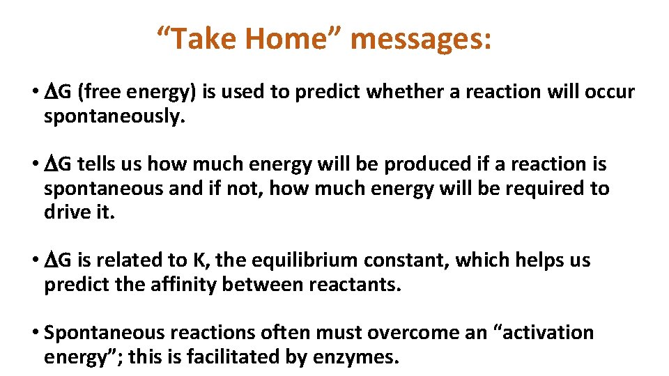 “Take Home” messages: • DG (free energy) is used to predict whether a reaction