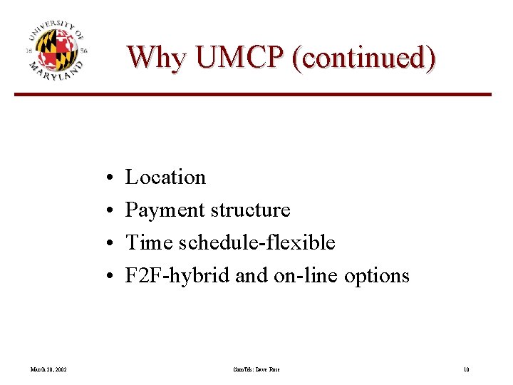 Why UMCP (continued) • • March 20, 2002 Location Payment structure Time schedule-flexible F