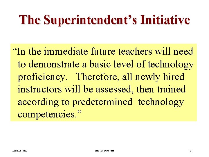 The Superintendent’s Initiative “In the immediate future teachers will need to demonstrate a basic