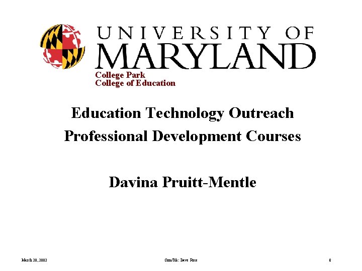College Park College of Education Technology Outreach Professional Development Courses Davina Pruitt-Mentle March 20,