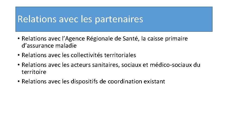 Relations avec les partenaires • Relations avec l’Agence Régionale de Santé, la caisse primaire