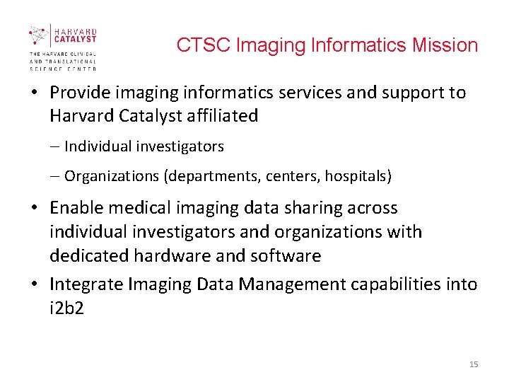 CTSC Imaging Informatics Mission • Provide imaging informatics services and support to Harvard Catalyst