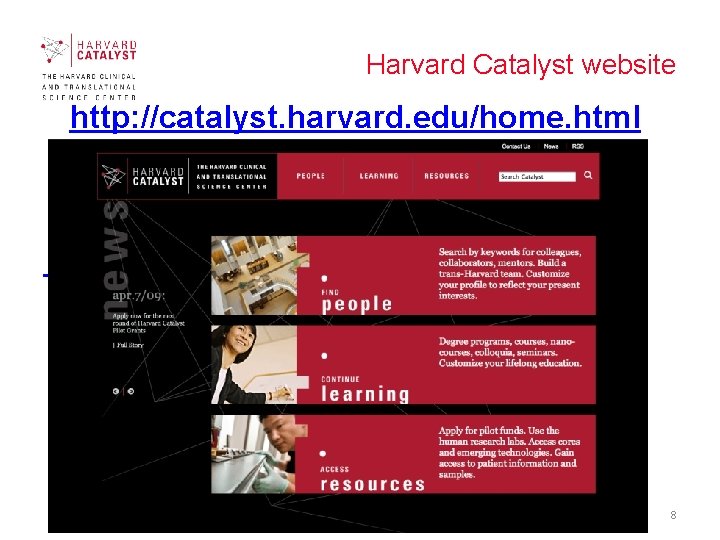 Harvard Catalyst website http: //catalyst. harvard. edu/home. html 8 