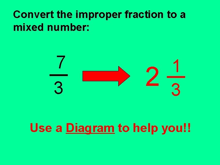 Convert the improper fraction to a mixed number: 7 3 2 1 3 Use Convert the improper fraction to a mixed number: 7 3 2 1 3 Use