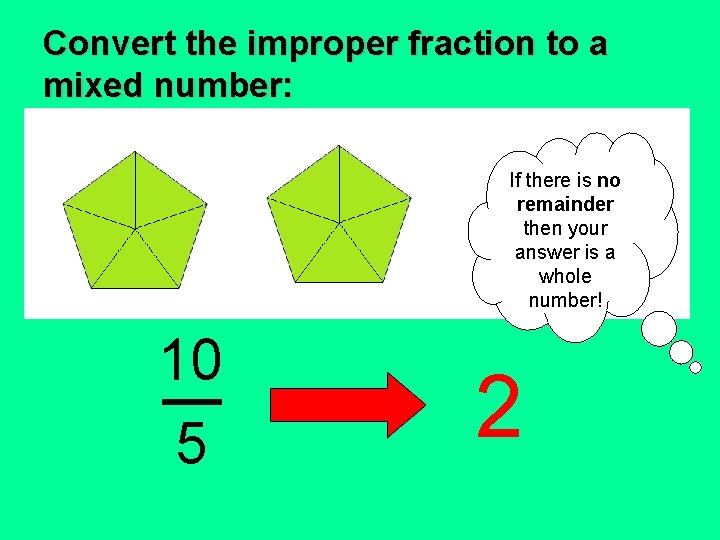 Convert the improper fraction to a mixed number: If there is no remainder then Convert the improper fraction to a mixed number: If there is no remainder then