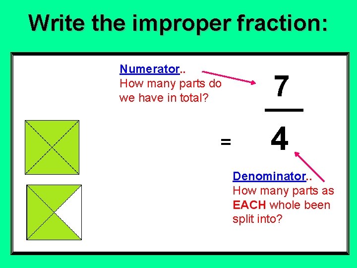 Write the improper fraction: Numerator. . How many parts do we have in total? Write the improper fraction: Numerator. . How many parts do we have in total?