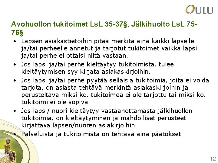 Avohuollon tukitoimet Ls. L 35 -37§, Jälkihuolto Ls. L 7576§ • Lapsen asiakastietoihin pitää Avohuollon tukitoimet Ls. L 35 -37§, Jälkihuolto Ls. L 7576§ • Lapsen asiakastietoihin pitää