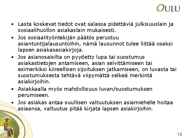 • Lasta koskevat tiedot ovat salassa pidettäviä julkisuuslain ja sosiaalihuollon asiakaslain mukaisesti. • • Lasta koskevat tiedot ovat salassa pidettäviä julkisuuslain ja sosiaalihuollon asiakaslain mukaisesti. •
