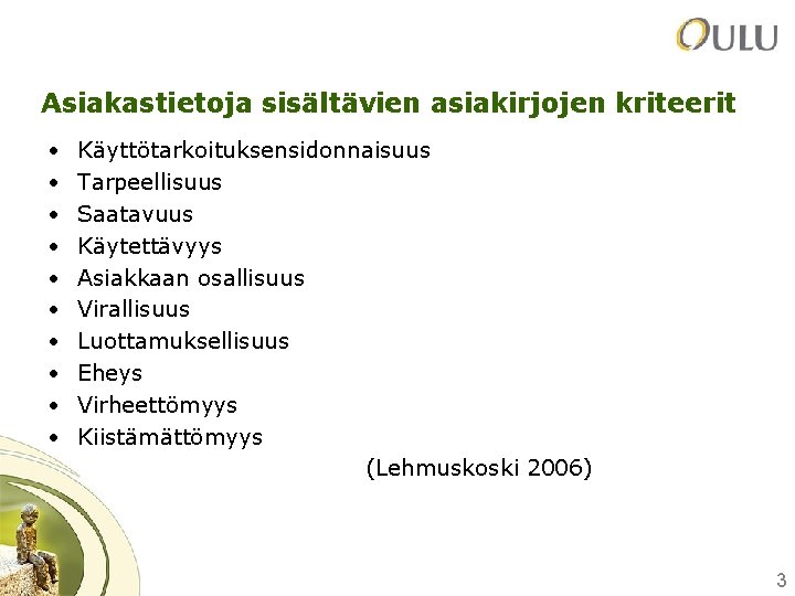 Asiakastietoja sisältävien asiakirjojen kriteerit • • • Käyttötarkoituksensidonnaisuus Tarpeellisuus Saatavuus Käytettävyys Asiakkaan osallisuus Virallisuus