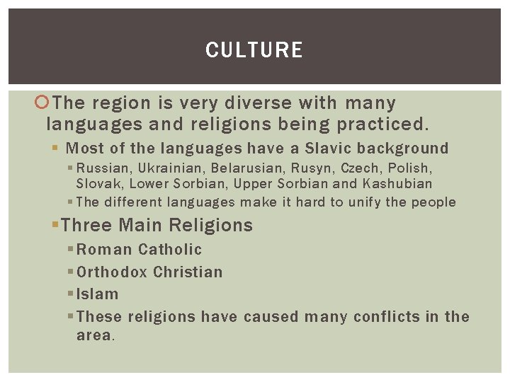 CULTURE The region is very diverse with many languages and religions being practiced. §