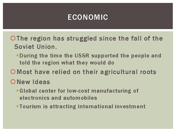 ECONOMIC The region has struggled since the fall of the Soviet Union. § During