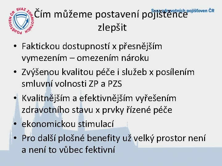 Čím můžeme postavení pojištěnce zlepšit • Faktickou dostupností x přesnějším vymezením – omezením nároku