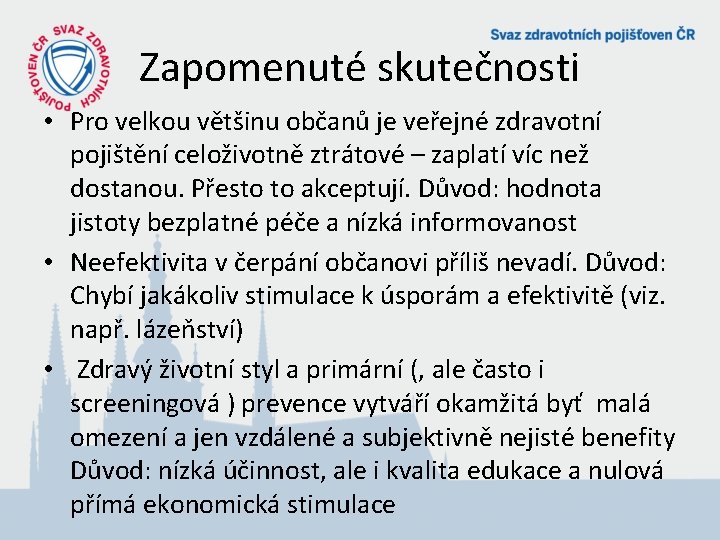 Zapomenuté skutečnosti • Pro velkou většinu občanů je veřejné zdravotní pojištění celoživotně ztrátové –