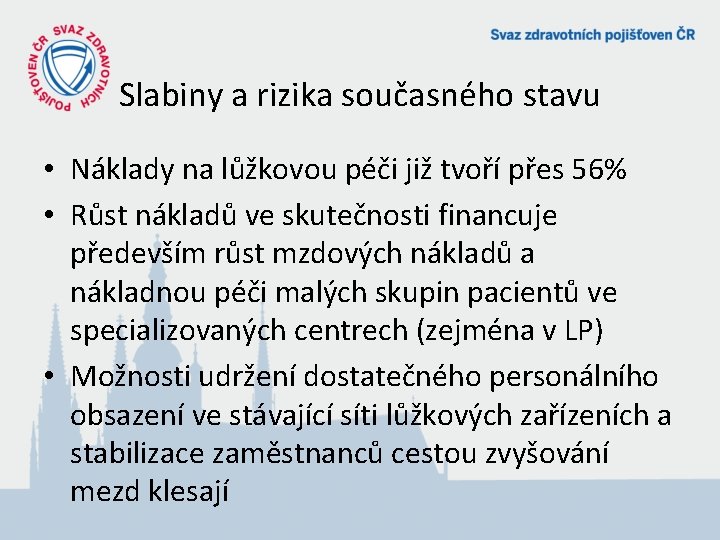 Slabiny a rizika současného stavu • Náklady na lůžkovou péči již tvoří přes 56%