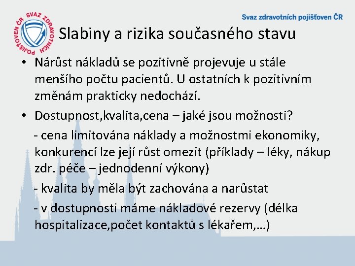 Slabiny a rizika současného stavu • Nárůst nákladů se pozitivně projevuje u stále menšího