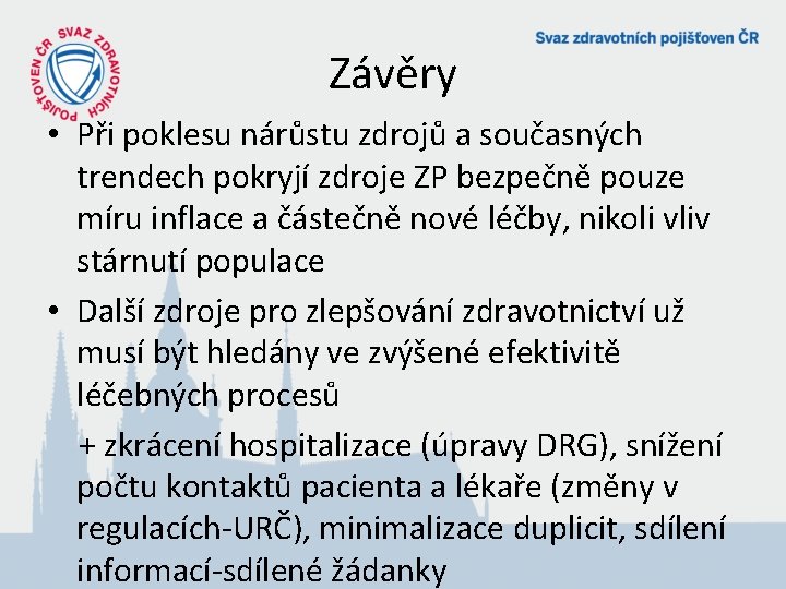 Závěry • Při poklesu nárůstu zdrojů a současných trendech pokryjí zdroje ZP bezpečně pouze