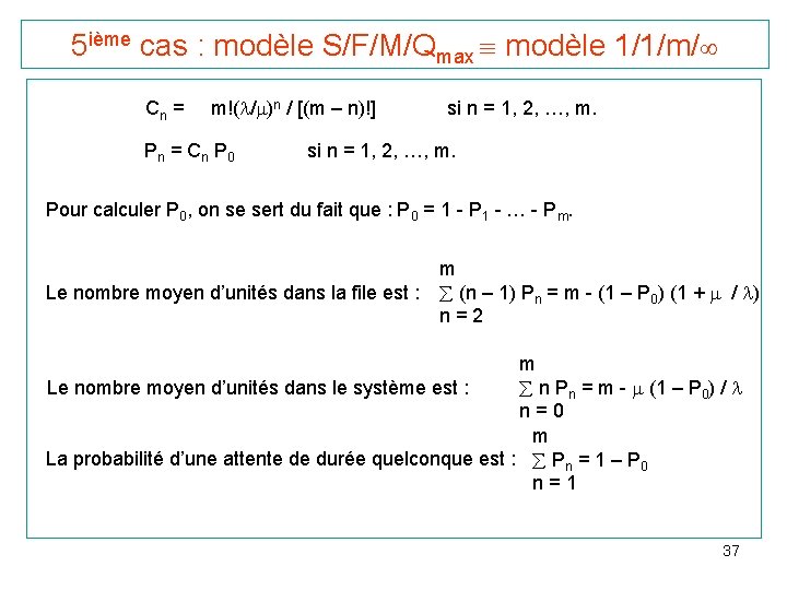 5 ième cas : modèle S/F/M/Qmax modèle 1/1/m/ Cn = m!( / )n /