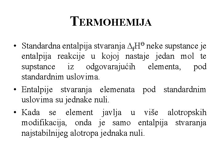 TERMOHEMIJA • Standardna entalpija stvaranja ∆f. HӨ neke supstance je entalpija reakcije u kojoj