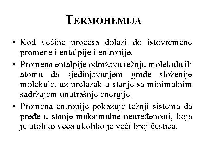 TERMOHEMIJA • Kod većine procesa dolazi do istovremene promene i entalpije i entropije. •