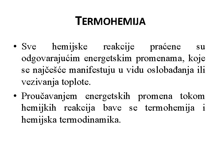 TERMOHEMIJA • Sve hemijske reakcije praćene su odgovarajućim energetskim promenama, koje se najčešće manifestuju