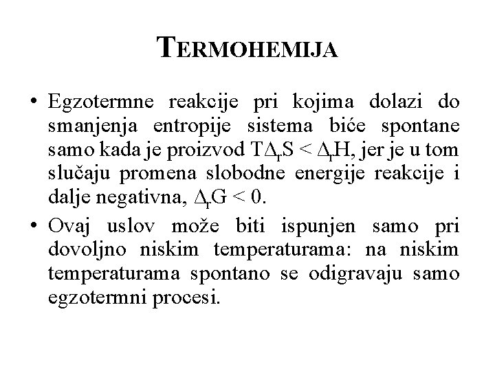 TERMOHEMIJA • Egzotermne reakcije pri kojima dolazi do smanjenja entropije sistema biće spontane samo