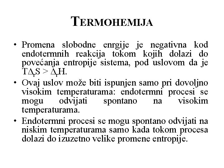 TERMOHEMIJA • Promena slobodne enrgije je negativna kod endotermnih reakcija tokom kojih dolazi do